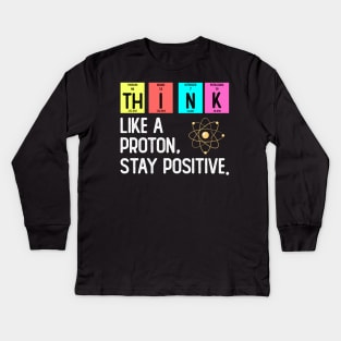 Think Like A Proton Think Positive Kids Long Sleeve T-Shirt